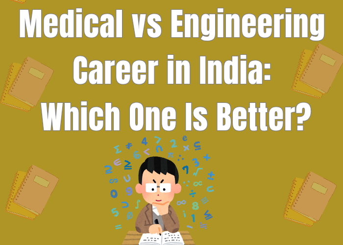 Medical vs Engineering Career in India: Which One Is Better?